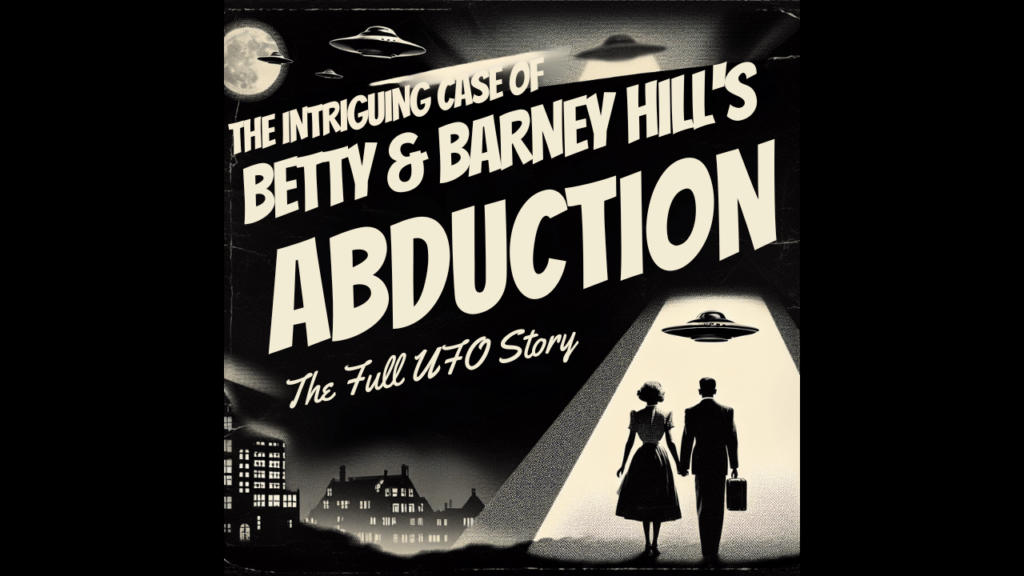 The Intriguing Case of Betty and Barney Hill’s UFO Abduction